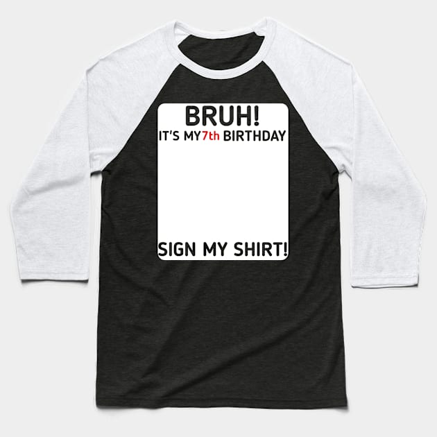 Bruh It's My 7th Birthday Sign My Shirt 7 Years Old Party Baseball T-Shirt by mourad300